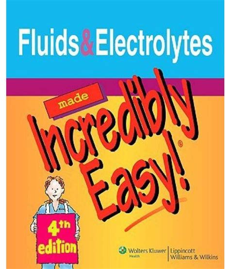 Fluids And Electrolytes Made Incredibly Easy! (Incredibly Easy! Series ...