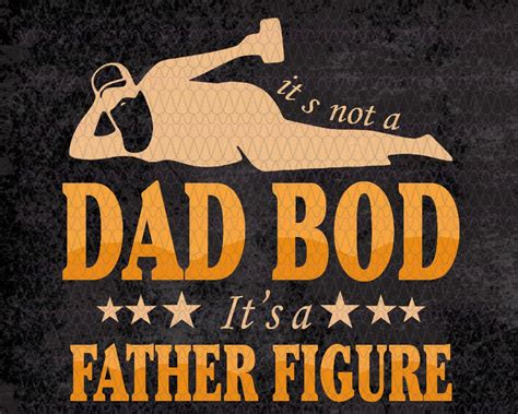 It S Not A Dad Bod It S A Father Figure Funny Gifts Etsy