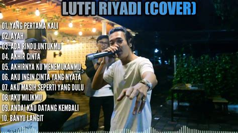 Lutfi Riyadi Full Album Lagu Cover Terbaik Paling Hitz Dan Populer