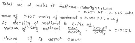 If the density of methanol is 0.793 kg/L . What is its volume needed for making 2.5 L of its 0 ...