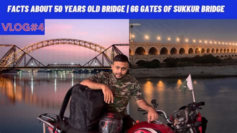 Vlog4 Sukkur Facts 50 Years Old Bridge 66 Gates Of Biggest