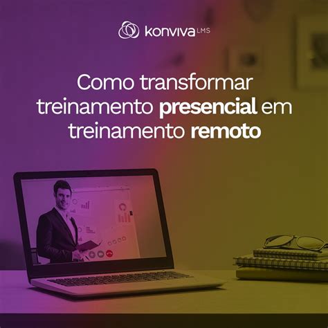 Como Transformar Treinamento Presencial Em Treinamento Remoto Konviva