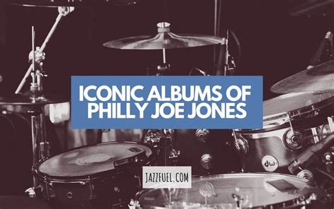 Philly Joe Jones | Essential Albums From The Legendary Jazz Drummer