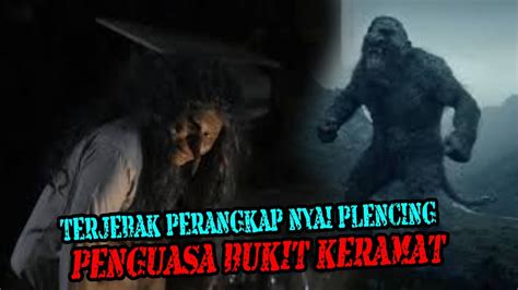 TERJEBAK PERANGKAP NYAI PLENCING PENGUASA BUKIT KERAMAT GUNUNG SINDORO