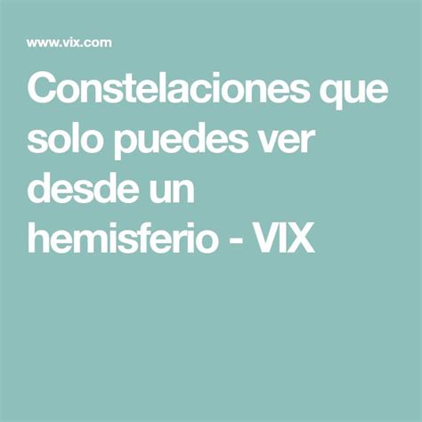 Constelaciones Que Solo Puedes Ver Desde Un Hemisferio Vix