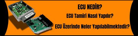 Ecu Nedir Tamiri Nasıl Yapılır Ecu Üzerinde Neler Yapılır