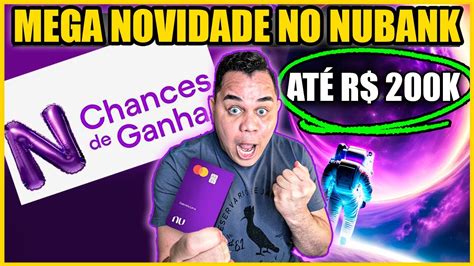 N CHANCES DE GANHAR NUBANK Vai Te Dar R 2mil A 200 Mil ReaisVeja