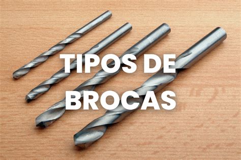 Que Tipos De Brocas Existen Y Cuales Son Sus Usos