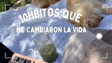 10 Hábitos que me cambiaron la vida completamente YouTube