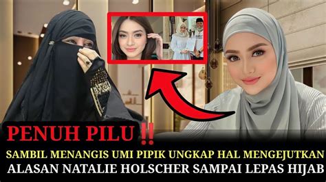 UMI PIPIK DI BUAT MENANGIS TERKUAKNYA ALASAN NATALIE HOLSCHER SAMPAI