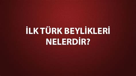 Lk T Rk Beylikleri Nelerdir Anadolu Da Kurulan Lk T Rk Beylikleri