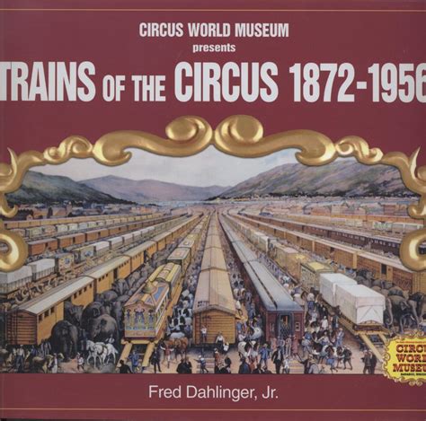 Circus World Museum Presents Trains Of The Circus 1872 1956 De