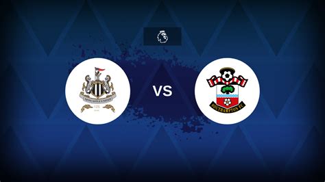 Premier League Newcastle V Southampton Preview Predictions Tips