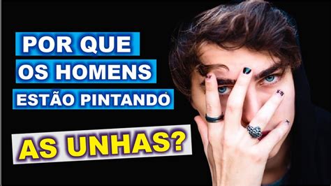 Por que os HOMENS começaram a PINTAR AS UNHAS Polishedman YouTube