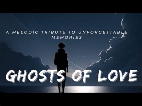 Ghosts Of Love A Melodic Tribute To Unforgettable Memories Lyrics