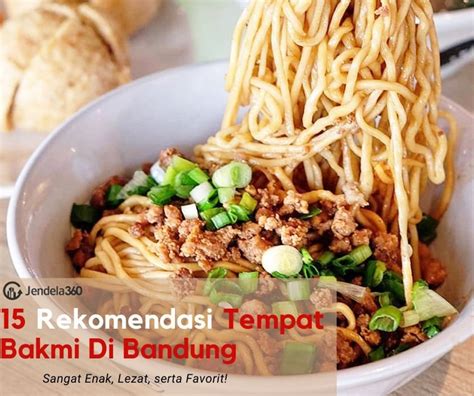 Rekomendasi Tempat Makan Bakmi Di Bandung Yang Enak Dan Legendaris