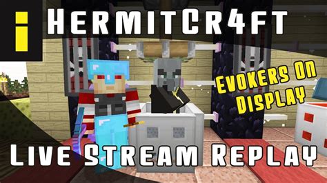 Hermitcraft Live Stream Replay Evokers On Display Youtube