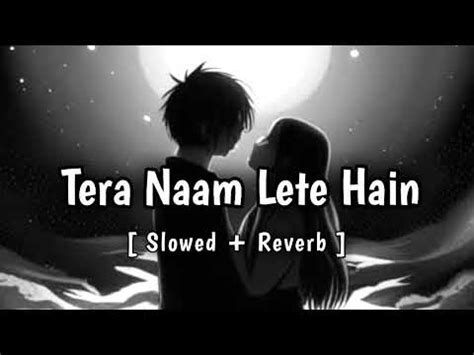 Tera Naam Lete Hain Slowed Reverb Nishtha Sharma SBM Sound