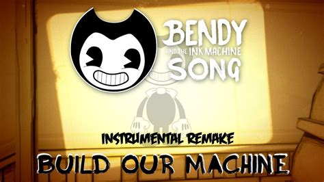 Bendy And The Ink Machine Song Build Our Machine Instrumental Remake