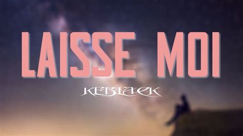 Keblack Laisse Moi Paroles YouTube