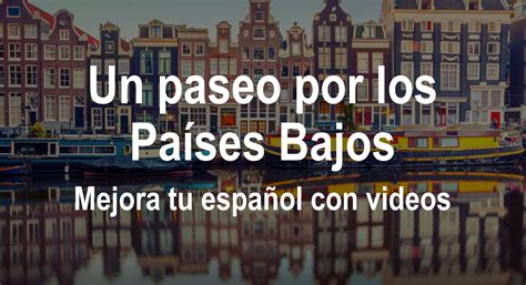 Un paseo por los Paises Bajos - mejora tu español con videos subtitulados