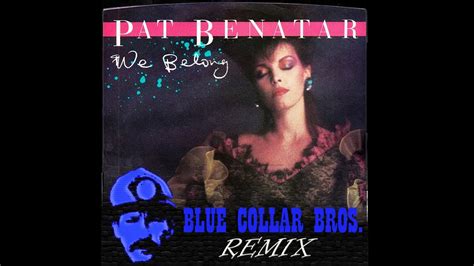 Pat Benatar We Belong Blue Collar Bros Remix YouTube