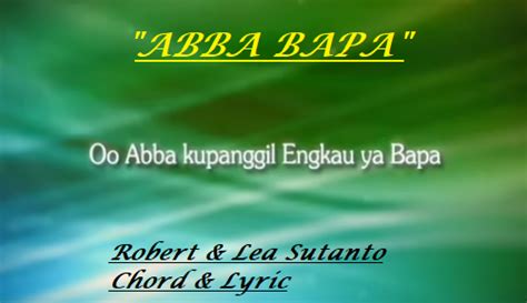 Abba Bapa Robert And Lea Sutanto Chord And Lyric Chordmusic