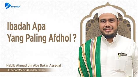 Ibadah Apa Yang Paling Afdhol Al Habib Ahmad Assegaf Faedah Harian Dalwatv Youtube