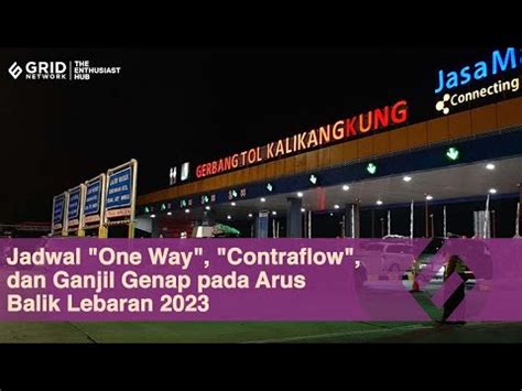 Jadwal One Way Contraflow Dan Ganjil Genap Pada Arus Balik