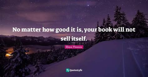 No Matter How Good It Is Your Book Will Not Sell Itself Quote By