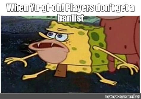 Meme When Yu Gi Oh Players Don T Get A Banlist All Templates