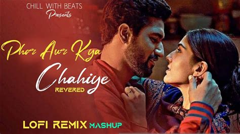 Phir Aur Kya Chahiye Mashup Revered Lofi Remix Arijit Singhtu