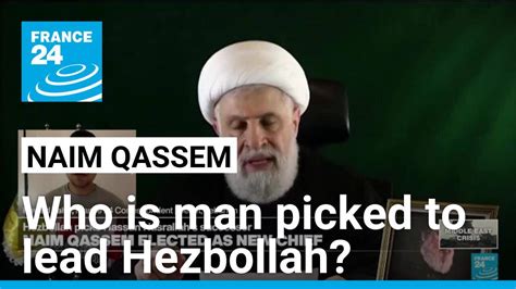 Who Is Hezbollahs New Leader Sheikh Naim Qassem