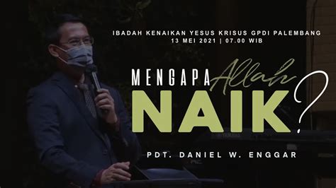 IBADAH KENAIKAN YESUS KRISTUS 13 MEI 2021 Pdt Daniel Widodo Enggar