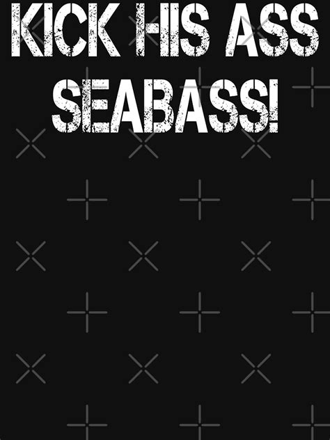 Kick His Ass Seabass Dumb And Dumber Quote T Shirt For Sale By Everything Shop Redbubble
