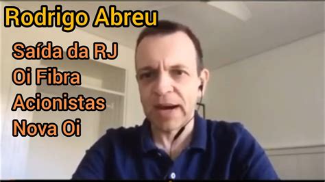 Rodrigo Abreu Fala Da Sa Da Da Rj Acionistas Oi Fibra Competitiva E