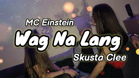 Mc Einstein Wag Na Lang Lyrics Feat Skusta Clee Kamoteque