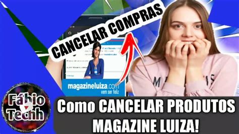 Como Cancelar Compras Na Magazine Luiza Youtube