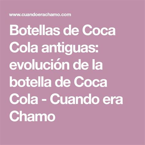 Botellas De Coca Cola Antiguas Evoluci N De La Botella De Coca Cola