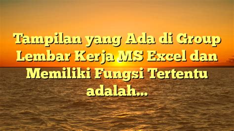 Tampilan Yang Ada Di Group Lembar Kerja Ms Excel Dan Memiliki Fungsi