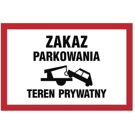 Znak Zakaz Parkowania Teren Prywatny HJRG