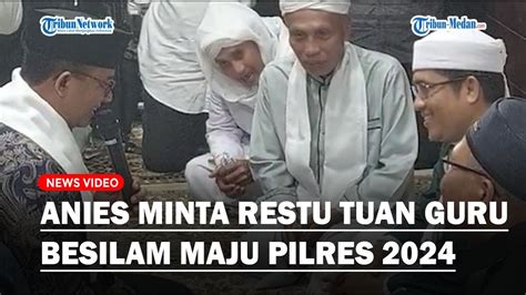 Anies Baswedan Mohon Doa Restu Ke Tuan Guru Besilam Untuk Pilpres Tahun