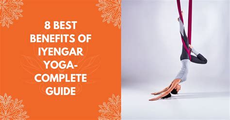 8 Best Benefits Of Iyengar Yoga Complete Guide