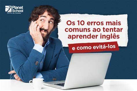 Os 10 Erros Mais Comuns Que As Pessoas Cometem Ao Tentar Aprender