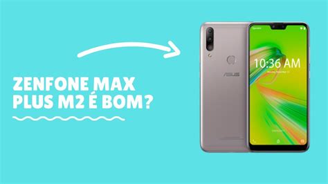 Asus Zenfone Max Plus M Bom Vale A Pena An Lise Completa