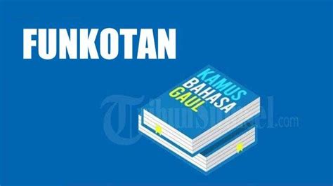 Arti Funkotan Dalam Bahasa Gaul Adalah Apa Istilah Kekinian Yang