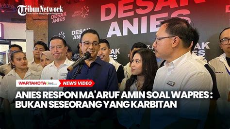 Anies Respon Ma Aruf Amin Soal Wapres Bukan Seseorang Yang Karbitan