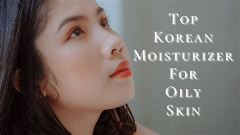 The 10 Top Korean Moisturizer For Oily Skin 2023 | Lightweight Products ...