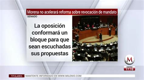 Morena No Acelerará Reforma Sobre Revocación De Mandato Grupo Milenio