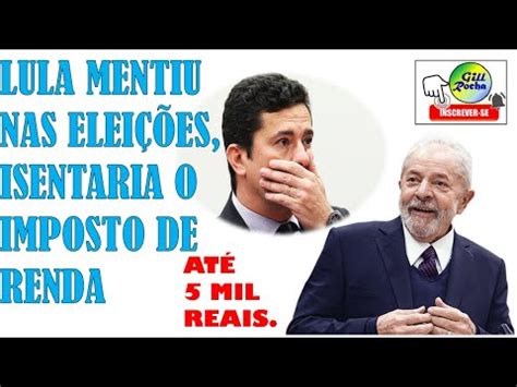 Lula Mentiu Nas Elei Es Que Isentaria Do Imposto De Renda Quem